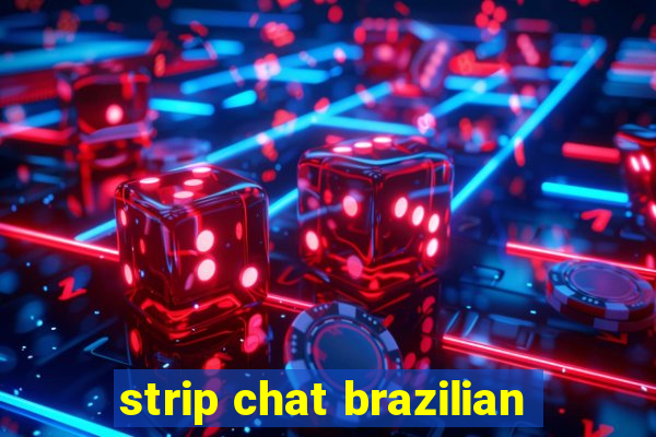 strip chat brazilian